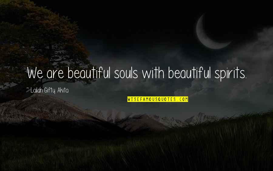 Beautiful Spirits Quotes By Lailah Gifty Akita: We are beautiful souls with beautiful spirits.