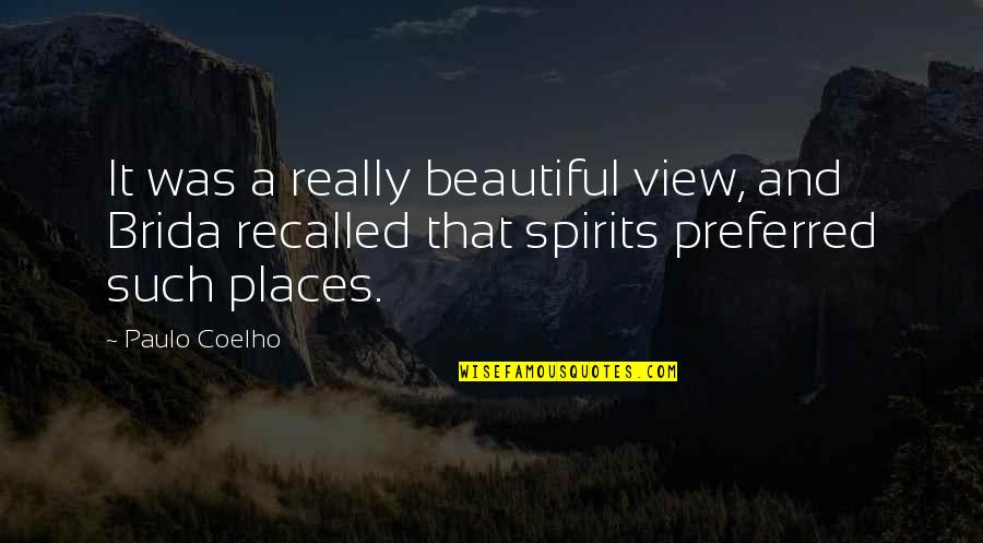 Beautiful Spirits Quotes By Paulo Coelho: It was a really beautiful view, and Brida