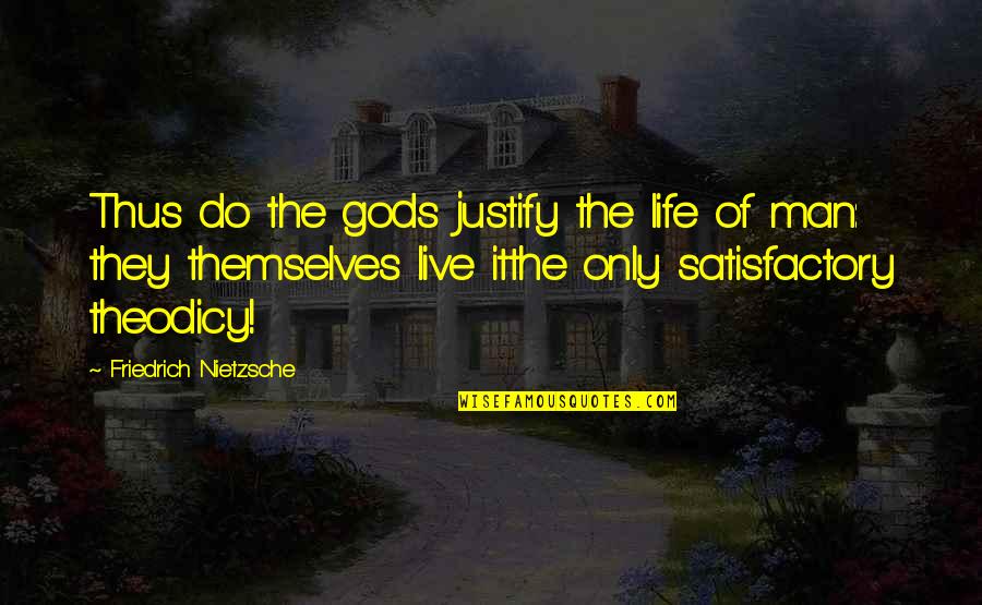 Beautiful Starfish Quotes By Friedrich Nietzsche: Thus do the gods justify the life of