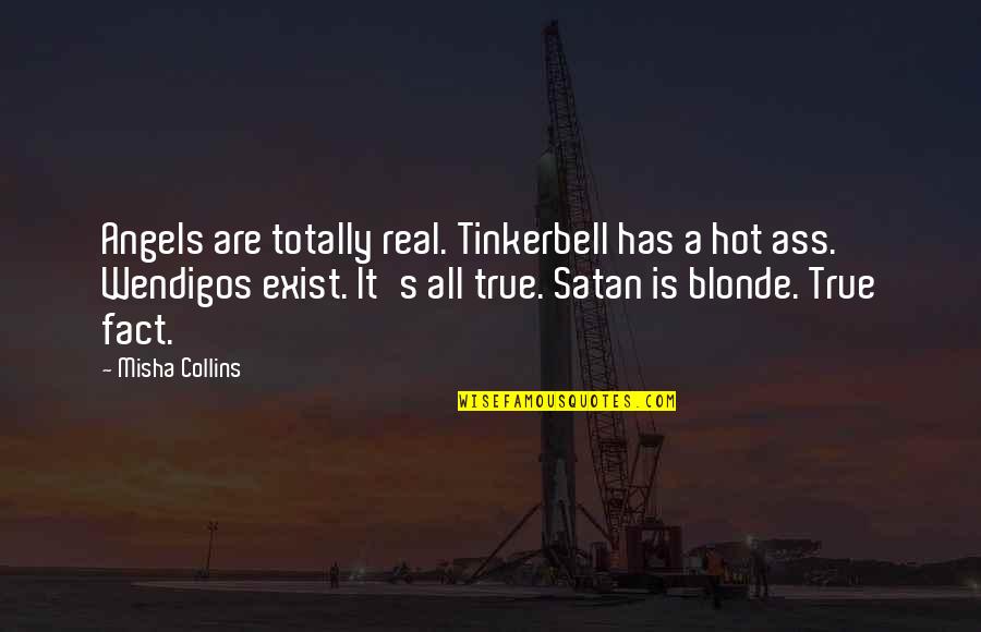 Beautiful Stephen King Quotes By Misha Collins: Angels are totally real. Tinkerbell has a hot Beautiful Stephen King Quotes By Misha Collins: Angels are totally real. Tinkerbell has a hot