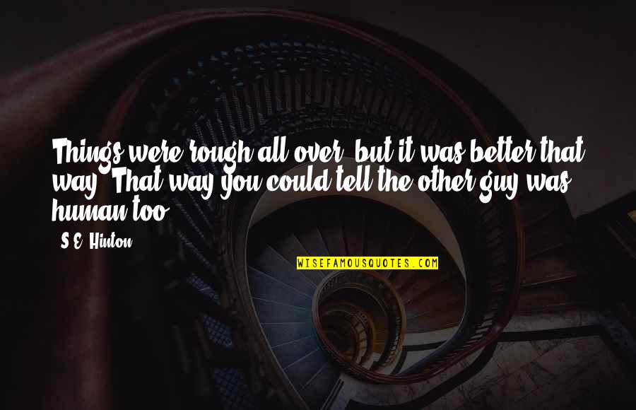 Beautiful Strangeness Quotes By S.E. Hinton: Things were rough all over, but it was Beautiful Strangeness Quotes By S.E. Hinton: Things were rough all over, but it was