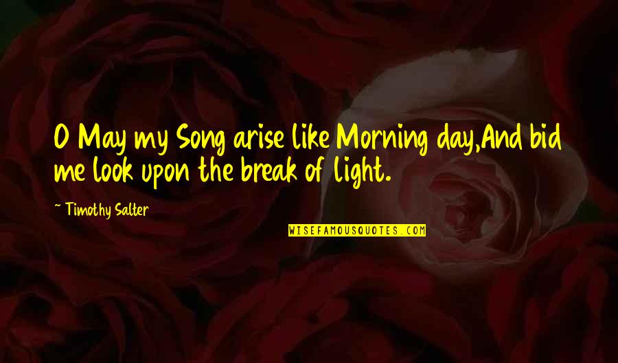 Beautiful Summer Morning Quotes By Timothy Salter: O May my Song arise like Morning day,And