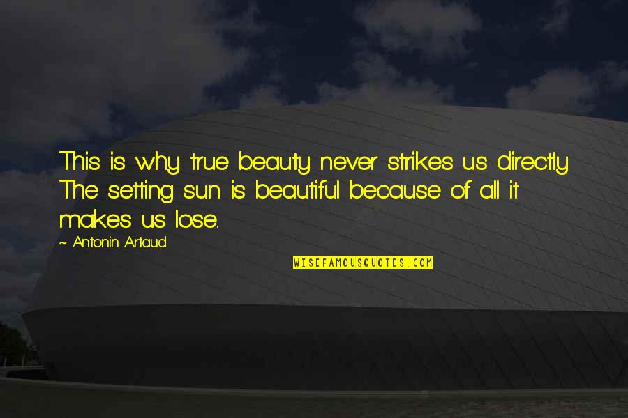 Beautiful Sun Quotes By Antonin Artaud: This is why true beauty never strikes us