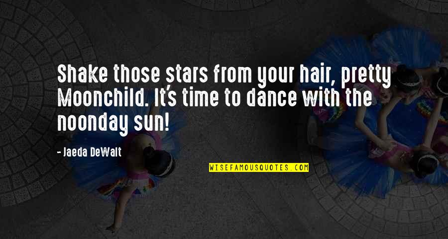 Beautiful Sun Quotes By Jaeda DeWalt: Shake those stars from your hair, pretty Moonchild.