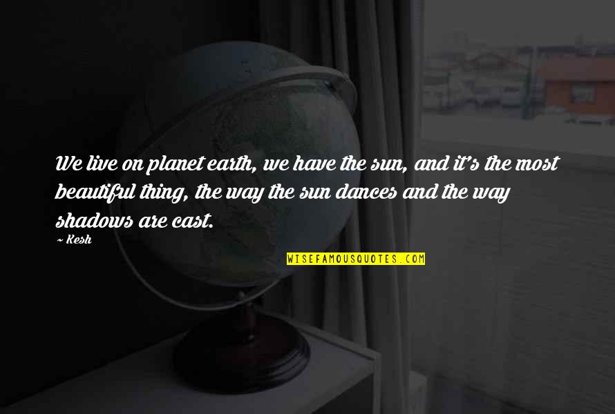 Beautiful Sun Quotes By Kesh: We live on planet earth, we have the