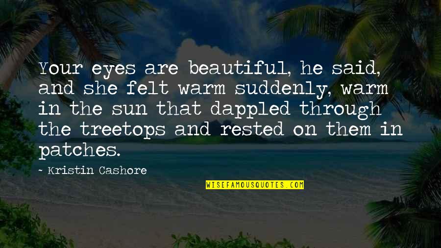 Beautiful Sun Quotes By Kristin Cashore: Your eyes are beautiful, he said, and she