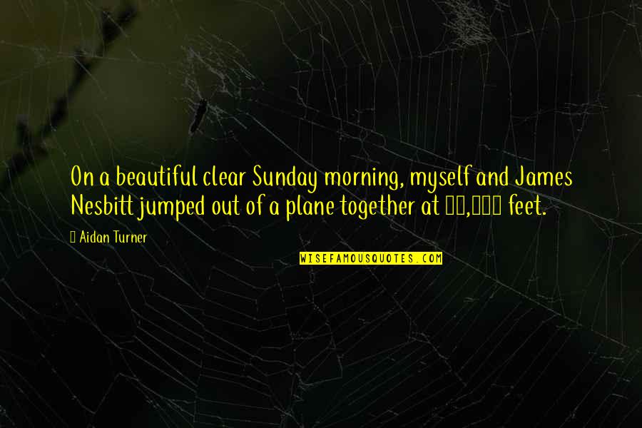 Beautiful Sunday Morning Quotes By Aidan Turner: On a beautiful clear Sunday morning, myself and