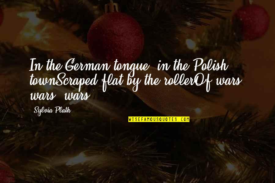 Beautiful Sunny Sunday Quotes By Sylvia Plath: In the German tongue, in the Polish townScraped