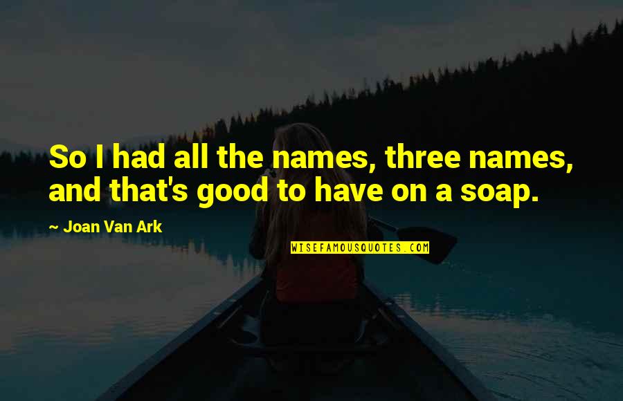 Beautiful Sunset Quotes By Joan Van Ark: So I had all the names, three names,