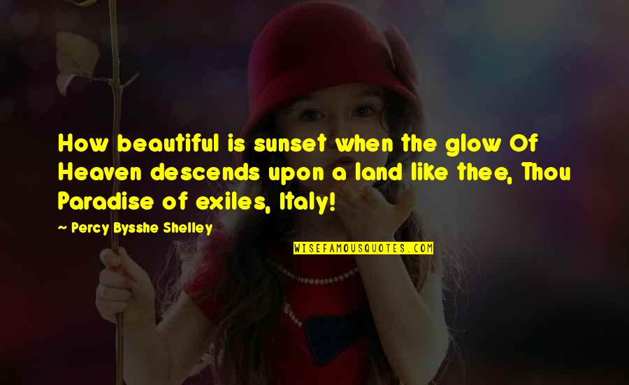 Beautiful Sunset Quotes By Percy Bysshe Shelley: How beautiful is sunset when the glow Of