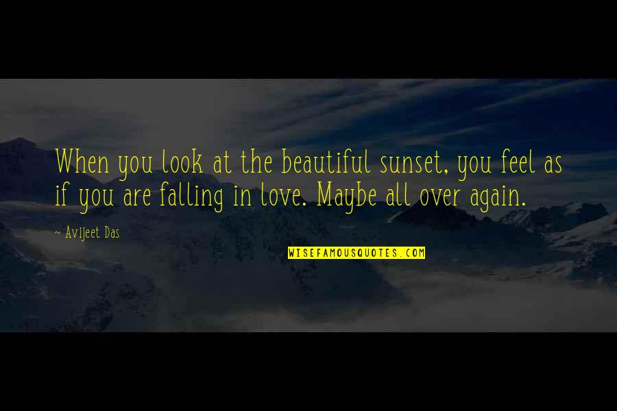 Beautiful Sunsets Quotes By Avijeet Das: When you look at the beautiful sunset, you