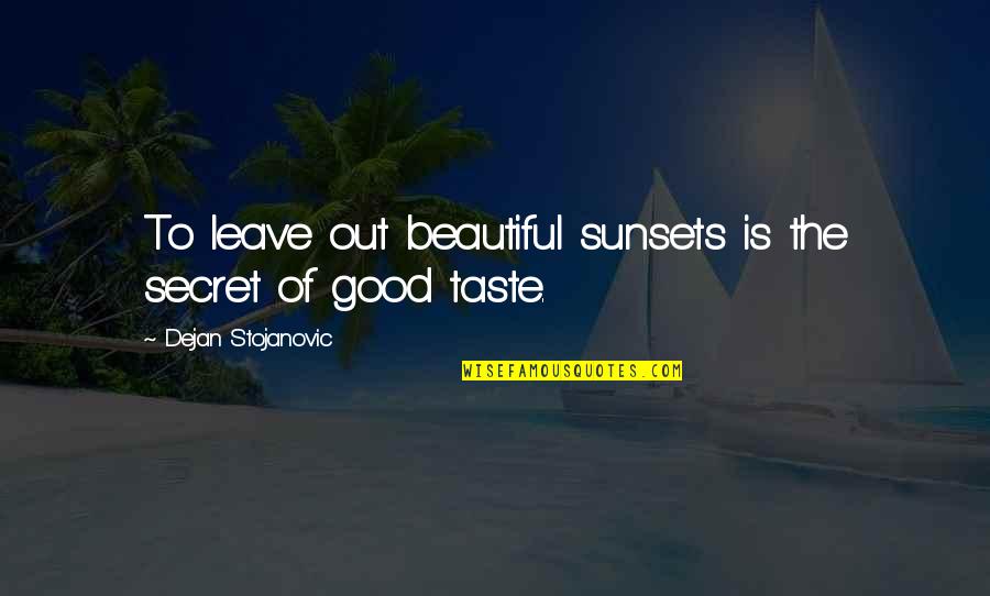 Beautiful Sunsets Quotes By Dejan Stojanovic: To leave out beautiful sunsets is the secret