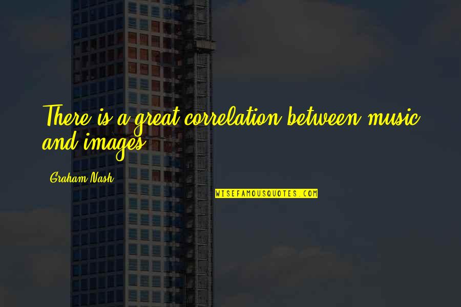 Beautiful Swedish Quotes By Graham Nash: There is a great correlation between music and