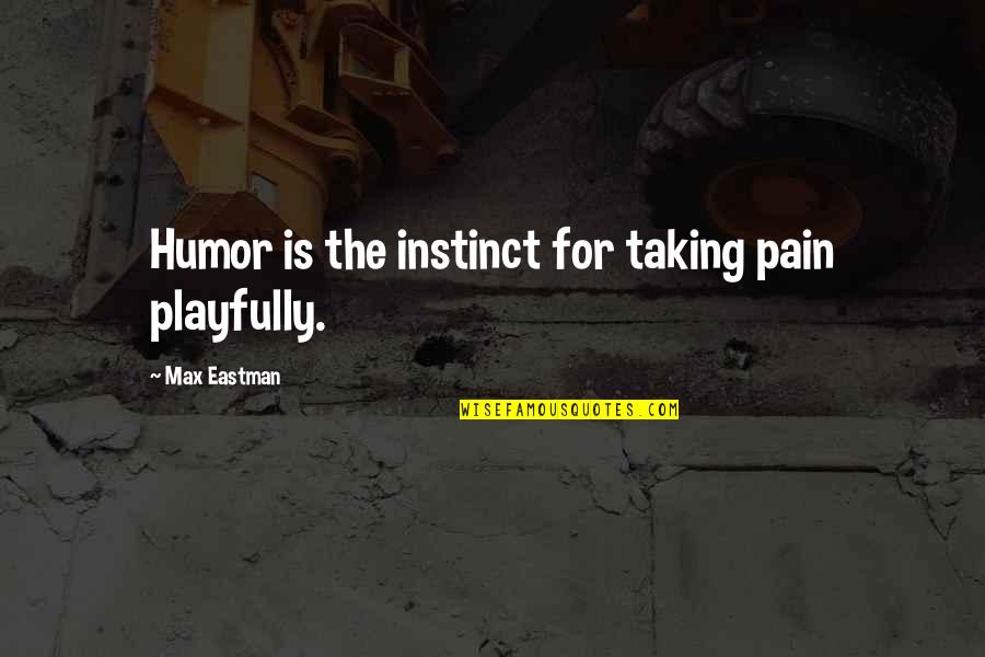 Beautiful Synonyms Quotes By Max Eastman: Humor is the instinct for taking pain playfully.