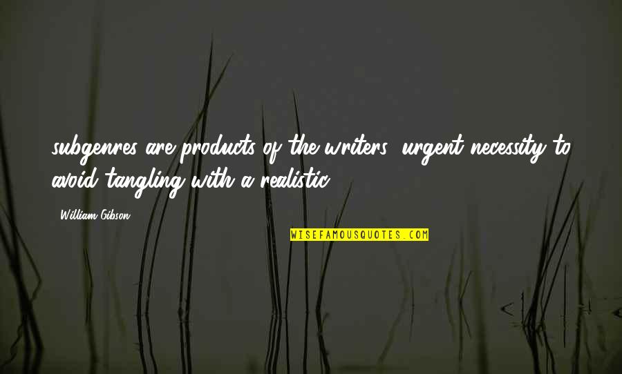 Beautiful Synonyms Quotes By William Gibson: subgenres are products of the writers' urgent necessity