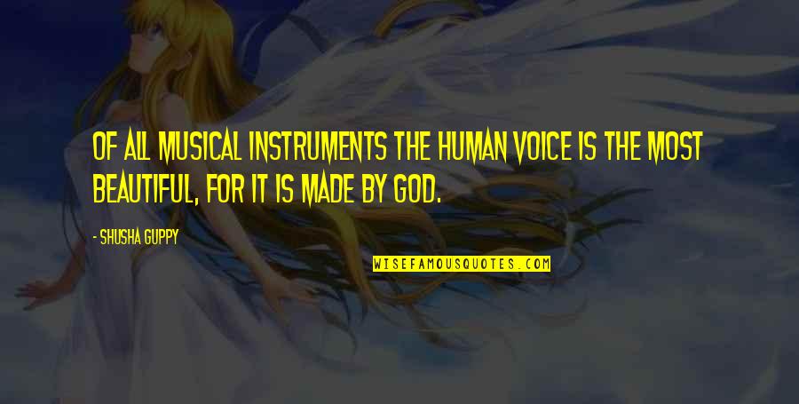 Beautiful The Musical Quotes By Shusha Guppy: Of all musical instruments the human voice is Beautiful The Musical Quotes By Shusha Guppy: Of all musical instruments the human voice is