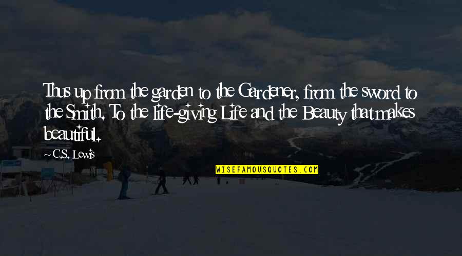 Beautiful The Quotes By C.S. Lewis: Thus up from the garden to the Gardener, Beautiful The Quotes By C.S. Lewis: Thus up from the garden to the Gardener,