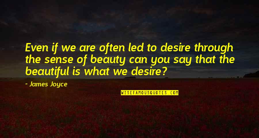 Beautiful The Quotes By James Joyce: Even if we are often led to desire Beautiful The Quotes By James Joyce: Even if we are often led to desire