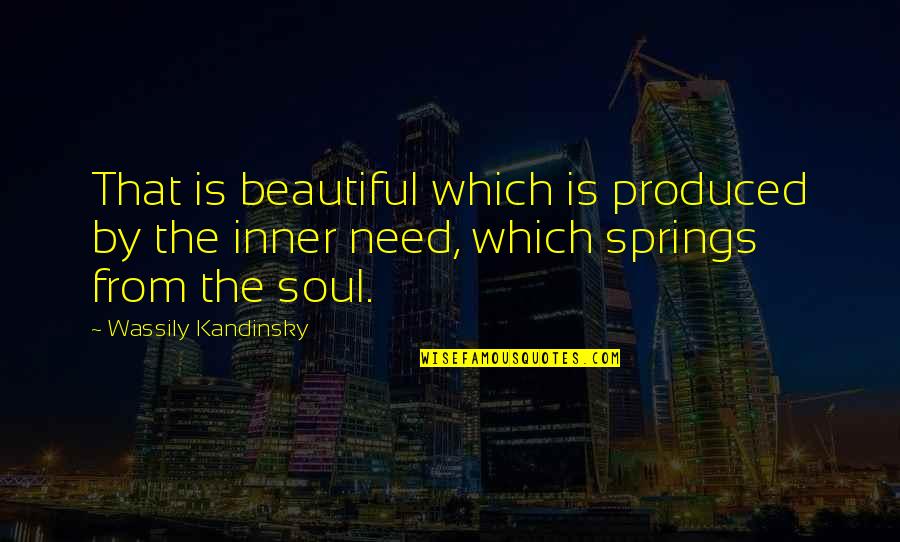 Beautiful The Quotes By Wassily Kandinsky: That is beautiful which is produced by the Beautiful The Quotes By Wassily Kandinsky: That is beautiful which is produced by the