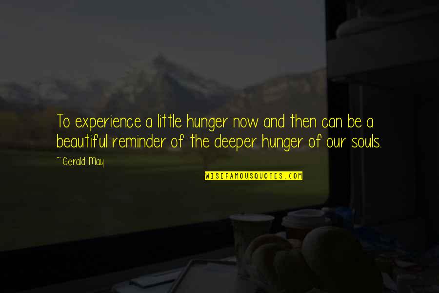 Beautiful Then And Now Quotes By Gerald May: To experience a little hunger now and then