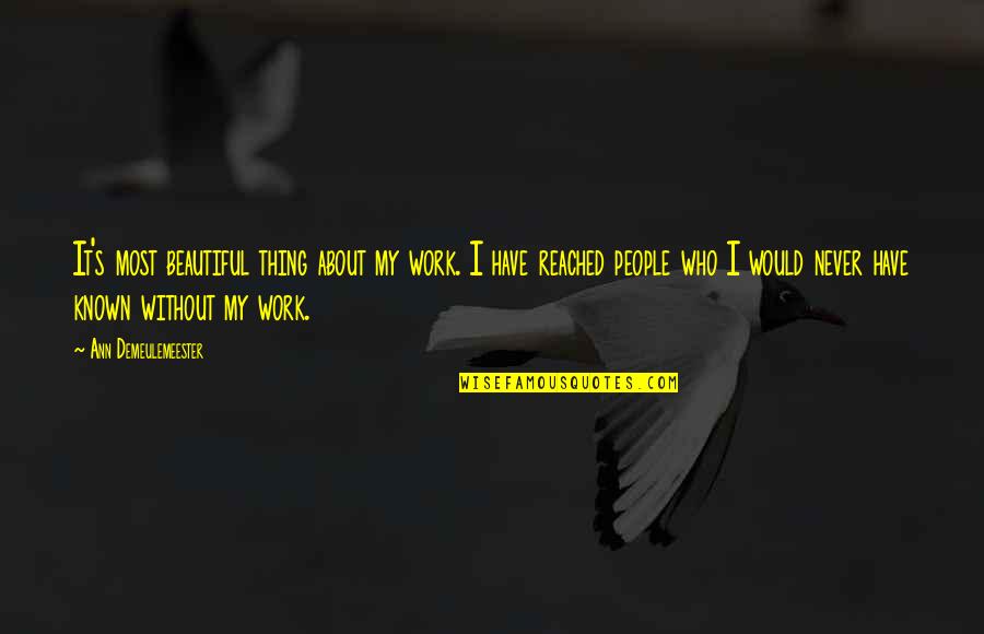 Beautiful Thing Quotes By Ann Demeulemeester: It's most beautiful thing about my work. I Beautiful Thing Quotes By Ann Demeulemeester: It's most beautiful thing about my work. I