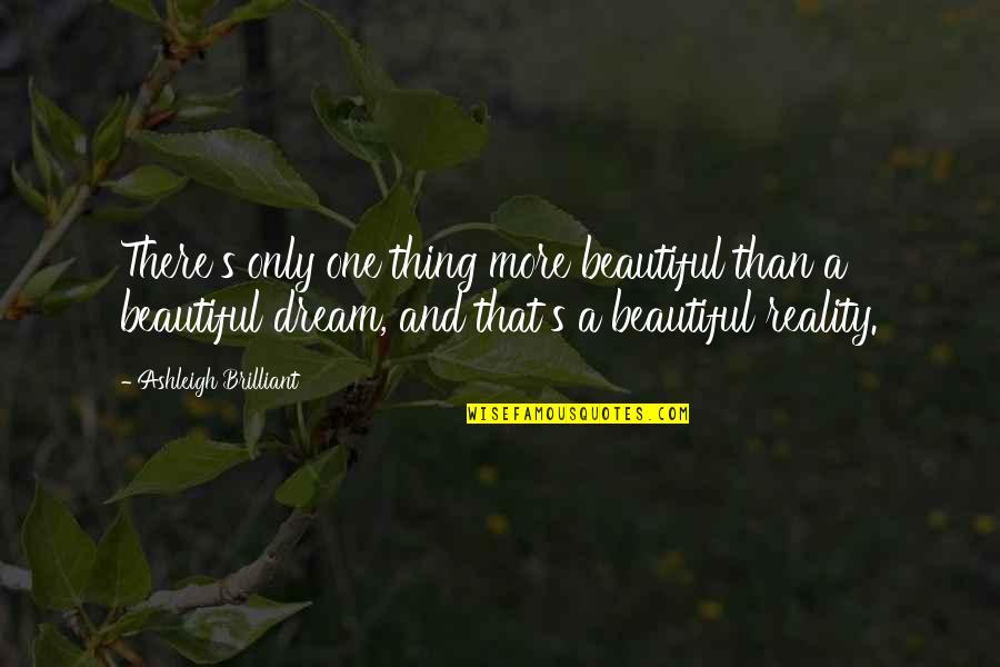 Beautiful Thing Quotes By Ashleigh Brilliant: There's only one thing more beautiful than a