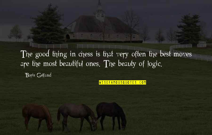 Beautiful Thing Quotes By Boris Gelfand: The good thing in chess is that very