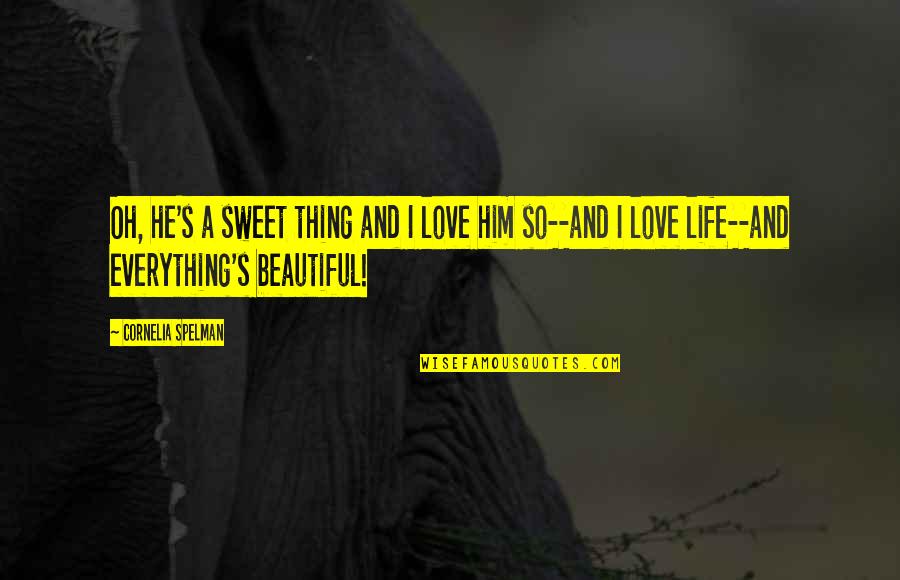 Beautiful Thing Quotes By Cornelia Spelman: Oh, he's a sweet thing and I love Beautiful Thing Quotes By Cornelia Spelman: Oh, he's a sweet thing and I love