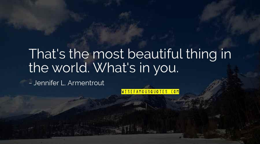 Beautiful Thing Quotes By Jennifer L. Armentrout: That's the most beautiful thing in the world. Beautiful Thing Quotes By Jennifer L. Armentrout: That's the most beautiful thing in the world.