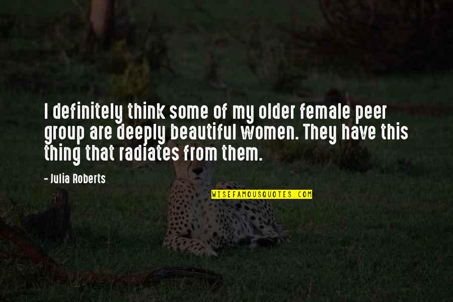 Beautiful Thing Quotes By Julia Roberts: I definitely think some of my older female Beautiful Thing Quotes By Julia Roberts: I definitely think some of my older female