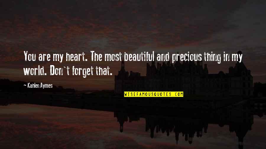 Beautiful Thing Quotes By Kahlen Aymes: You are my heart. The most beautiful and Beautiful Thing Quotes By Kahlen Aymes: You are my heart. The most beautiful and