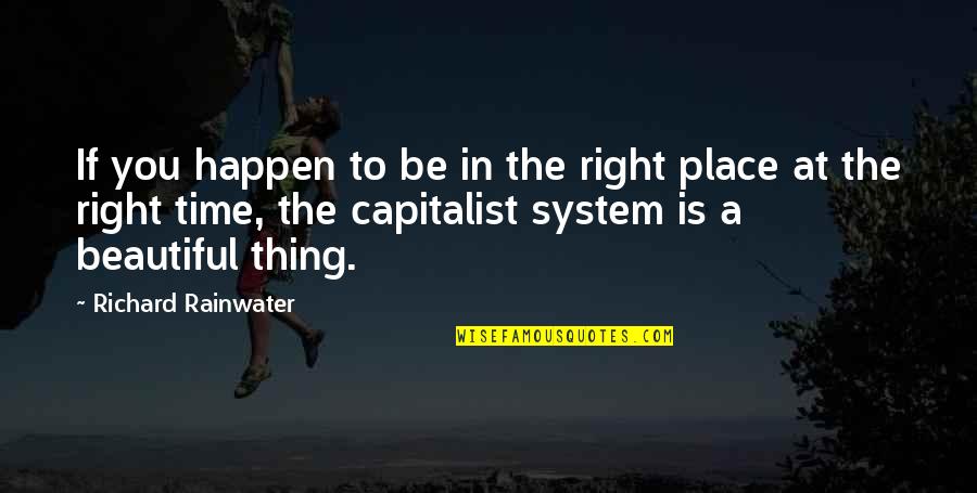 Beautiful Thing Quotes By Richard Rainwater: If you happen to be in the right Beautiful Thing Quotes By Richard Rainwater: If you happen to be in the right