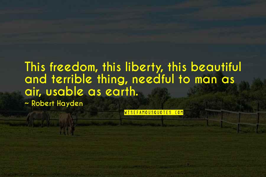 Beautiful Thing Quotes By Robert Hayden: This freedom, this liberty, this beautiful and terrible