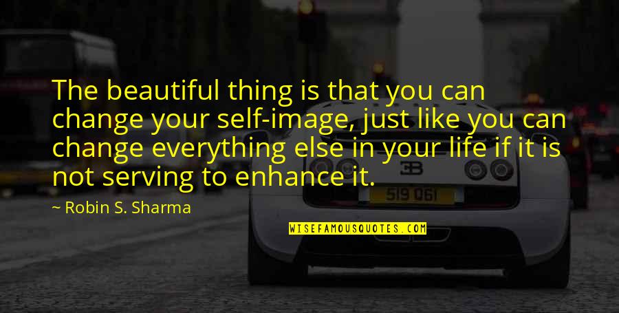 Beautiful Thing Quotes By Robin S. Sharma: The beautiful thing is that you can change Beautiful Thing Quotes By Robin S. Sharma: The beautiful thing is that you can change
