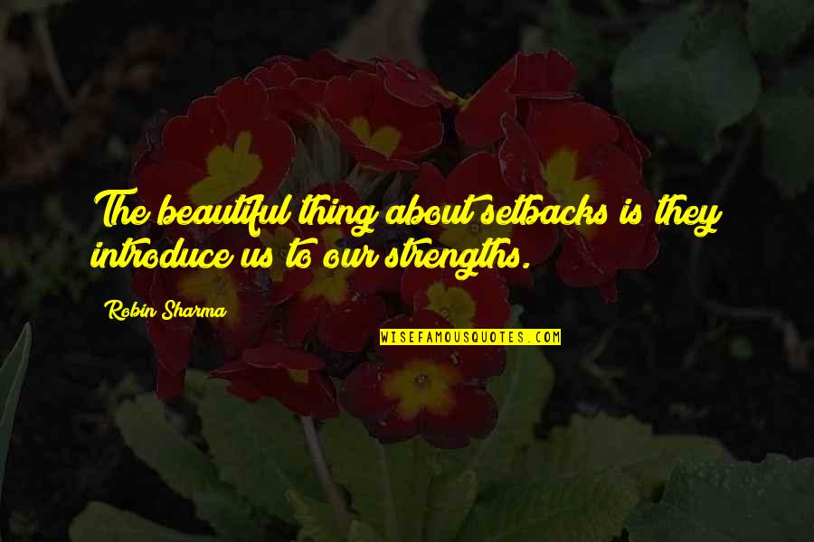 Beautiful Thing Quotes By Robin Sharma: The beautiful thing about setbacks is they introduce