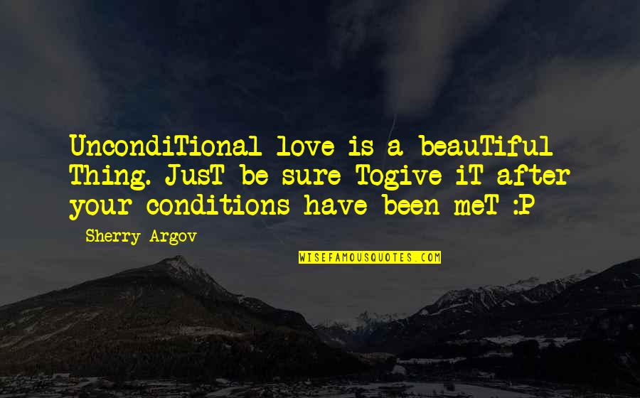 Beautiful Thing Quotes By Sherry Argov: UncondiTional love is a beauTiful Thing. JusT be Beautiful Thing Quotes By Sherry Argov: UncondiTional love is a beauTiful Thing. JusT be