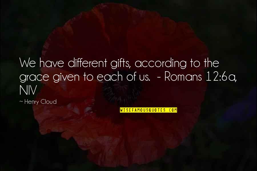 Beautiful Things About Life Quotes By Henry Cloud: We have different gifts, according to the grace