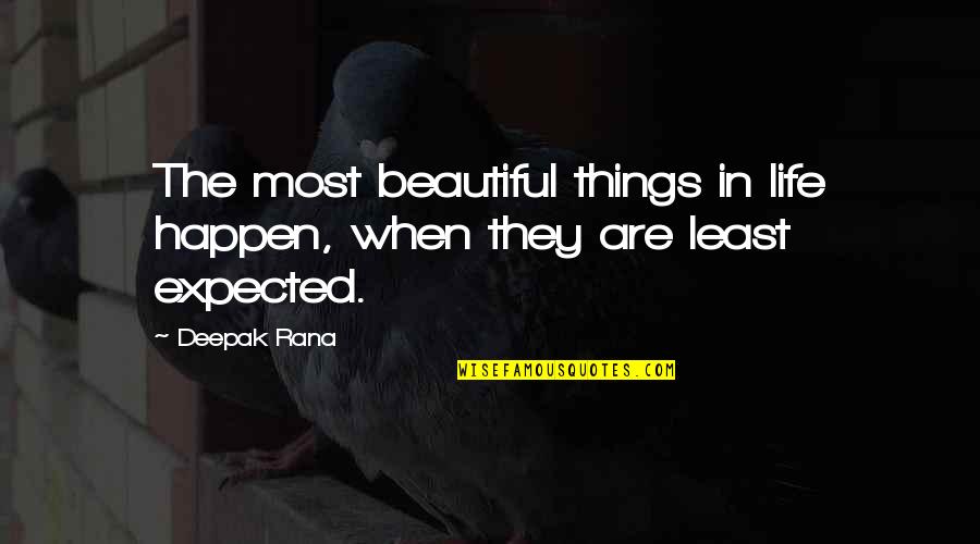 Beautiful Things Happen Quotes By Deepak Rana: The most beautiful things in life happen, when