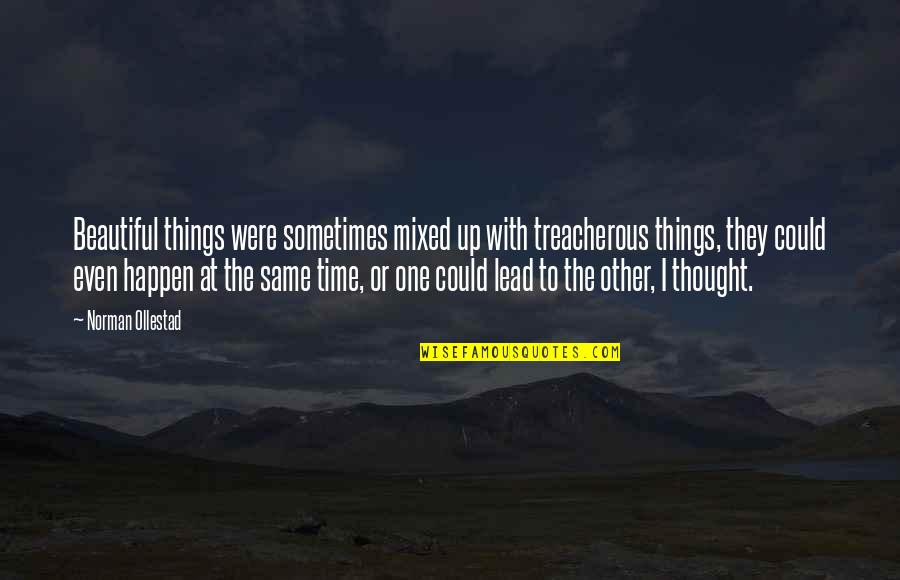 Beautiful Things Happen Quotes By Norman Ollestad: Beautiful things were sometimes mixed up with treacherous