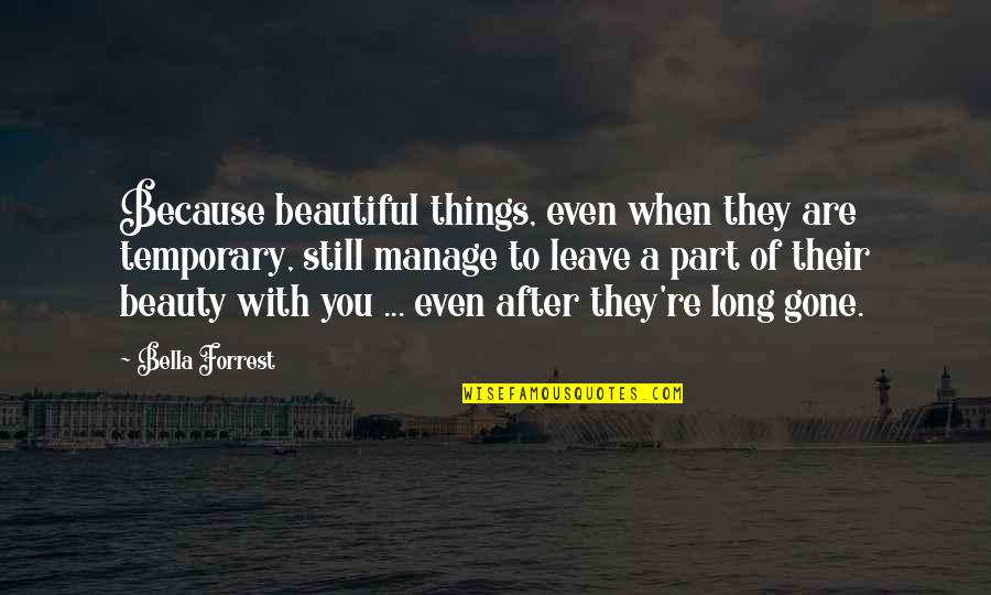 Beautiful Things Quotes By Bella Forrest: Because beautiful things, even when they are temporary,