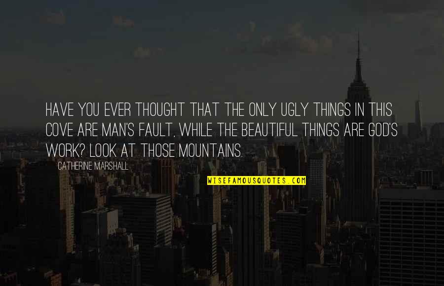 Beautiful Things Quotes By Catherine Marshall: Have you ever thought that the only ugly