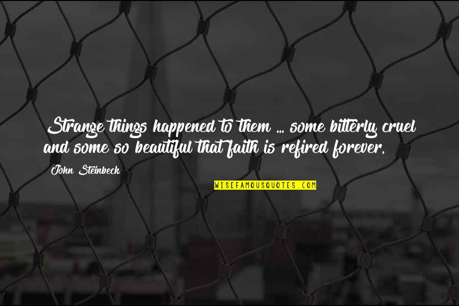 Beautiful Things Quotes By John Steinbeck: Strange things happened to them ... some bitterly