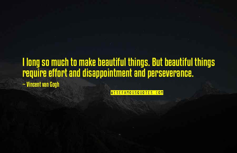 Beautiful Things Quotes By Vincent Van Gogh: I long so much to make beautiful things.