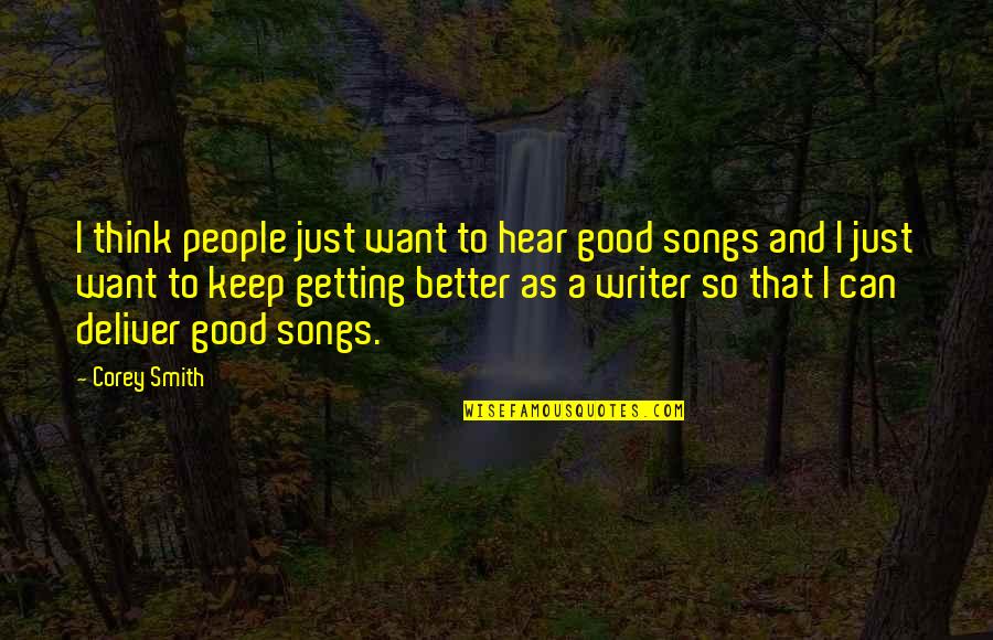 Beautiful Things To Say Quotes By Corey Smith: I think people just want to hear good Beautiful Things To Say Quotes By Corey Smith: I think people just want to hear good