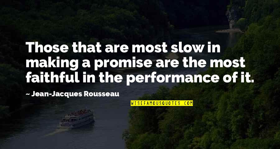Beautiful Things To Say Quotes By Jean-Jacques Rousseau: Those that are most slow in making a Beautiful Things To Say Quotes By Jean-Jacques Rousseau: Those that are most slow in making a