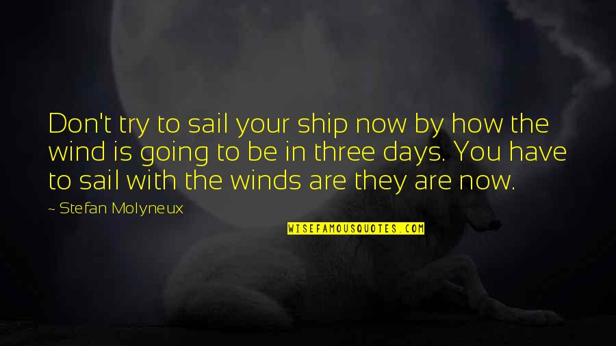 Beautiful Things To Say Quotes By Stefan Molyneux: Don't try to sail your ship now by Beautiful Things To Say Quotes By Stefan Molyneux: Don't try to sail your ship now by