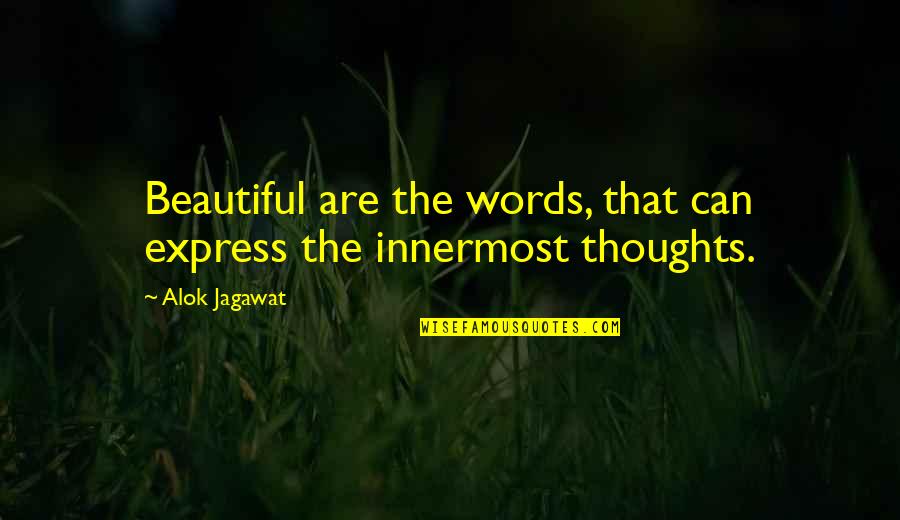 Beautiful Thoughts And Quotes By Alok Jagawat: Beautiful are the words, that can express the