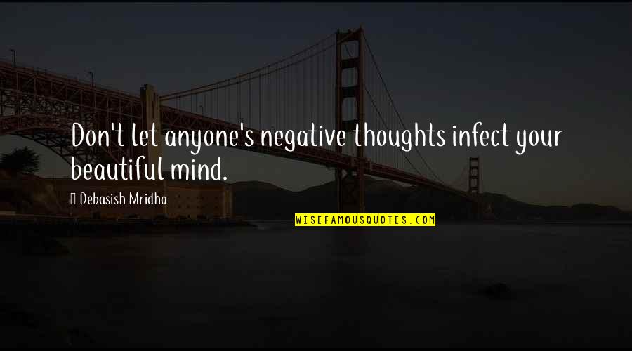 Beautiful Thoughts And Quotes By Debasish Mridha: Don't let anyone's negative thoughts infect your beautiful