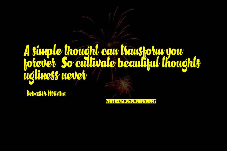 Beautiful Thoughts And Quotes By Debasish Mridha: A simple thought can transform you forever. So