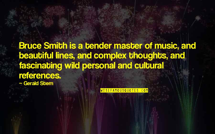 Beautiful Thoughts And Quotes By Gerald Stern: Bruce Smith is a tender master of music,